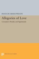 Allegories of Love: Cervantes Persiles and Sigismunda 0691607230 Book Cover