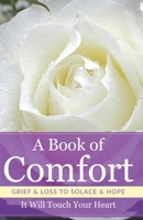 A Book Of Comfort: Grief and Loss To Solace and Hope B0BQY1Q24P Book Cover