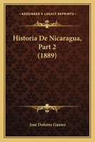 Historia De Nicaragua, Part 2 (1889) 1160449716 Book Cover