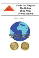 Circle the Wagons: The History of US Army Convoy Security: Global War on Terrorism Occasional Paper 13 1478159669 Book Cover