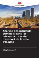 Analyse des incidents criminels dans les infrastructures de transport de la ville d'Ibadan (French Edition) 6206818047 Book Cover
