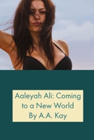 Aaleyah Ali: Coming to a New World 1794863699 Book Cover