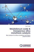 Molybdenum Oxide and Mesoporous Silica Metathesis Catalysts 3659426490 Book Cover