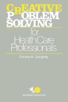 CREATIVE PROBLEM SOLVING FOR HEALTH CARE PROFESSIONALS 0894433717 Book Cover