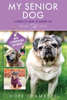 My Senior Dog: A Complete Guide to Caring for Your Old Dog B0BZFCMTFL Book Cover