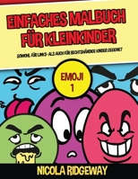 Einfaches Malbuch f�r Kleinkinder (Emoji 1): Dieses Buch bietet 40 Seiten in Farbe mit extra dicken Linien. Dieses Buch soll kleinen Kindern helfen, die Kontrolle �ber den Stift zu entwickeln und ihre 1800271794 Book Cover