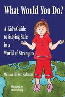 What Would You Do?: A Kid's Guide to Staying Safe in a World of Strangers 0938467115 Book Cover