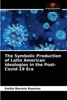 The Symbolic Production of Latin American Ideologies in the Post-Covid-19 Era 6203386375 Book Cover