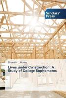 Lives Under Construction: A Study of College Sophomores 3639700074 Book Cover