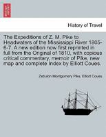 The Expeditions of Z. M. Pike to Headwaters of the Mississippi River 1805-6-7. A new edition now first reprinted in full from the Original of 1810, ... and complete Index by Elliott Coues. Vol. II. 1241699224 Book Cover