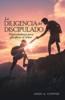 La Diligencia Del Discipulado: Preparándonos Para Glorificar Al Señor 166424543X Book Cover