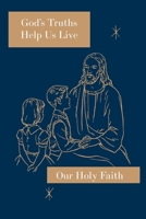 God's Truths Help Us Live: Teacher's Manual: Our Holy Faith Series 164051015X Book Cover