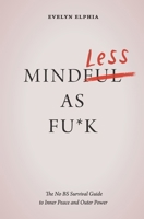 Mindless As Fu*k: The No BS Survival Guide to Inner Peace and Outer Power 1972286005 Book Cover