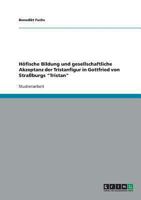 H�fische Bildung und gesellschaftliche Akzeptanz der Tristanfigur in Gottfried von Stra�burgs Tristan 3638764826 Book Cover