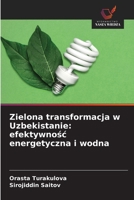 Zielona transformacja w Uzbekistanie: efektywnośc energetyczna i wodna 6209704069 Book Cover