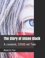 The Story of Unsee Black: A coveted, COVID-ed Tale B088Y1M8BG Book Cover