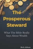 The Prosperous Steward: What The Bible Really Says About Wealth B0G9T646RS Book Cover