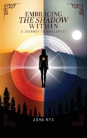 Embracing The Shadow Within: A Journey To Wholeness 1835562728 Book Cover