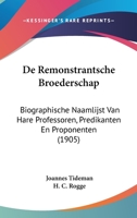 De Remonstrantsche Broederschap: Biographische Naamlijst Van Hare Professoren, Predikanten En Proponenten (1905) 1160062013 Book Cover