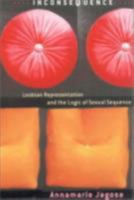 Inconsequence: Lesbian Representation and the Logic of Sexual Sequence 0801487986 Book Cover