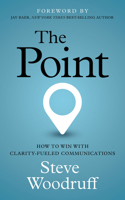 The Point: How to Win with Clarity-Fueled Communications 1636982387 Book Cover