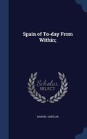 Spain of To-Day from Within; - Primary Source Edition 0526015101 Book Cover