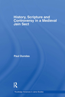 History, Scripture and Controversy in a Medieval Jain Sect (Routledge Advances in Jaina Studies) (Routledge Advances in Jaina Studies) 0415502152 Book Cover