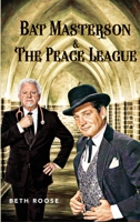 Bat Masterson & The Peace League 1087875803 Book Cover