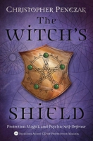 The Witch's Shield: Protection Magick and Psychic Self-Defense