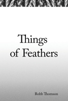 Things of Feathers 0578622874 Book Cover