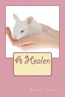 A Healen: Possessing a gift from God without the knowledge of what to do with it could be incredibly dangerous. 1470135930 Book Cover