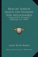 Beacon Search Lights On Pioneers And Millionaires: Saengerfests, Dynamics, Keepsakes, Etc. 1165345099 Book Cover