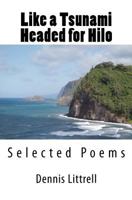 Like a Tsunami Headed for Hilo: Selected Poems 146091130X Book Cover