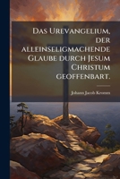 Das Urevangelium, Der Alleinseligmachende Glaube Durch Jesum Christum Geoffenbart... 1247237184 Book Cover