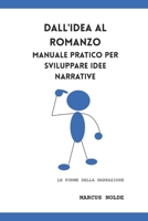 Dall'idea al romanzo: manuale pratico per sviluppare idee narrative (Le forme della narrazione) (Italian Edition) B0FCD2WBY5 Book Cover