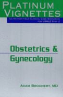Obstetrics and Gynecology (Platinum Vignettes Series: Ultra High Yield Clinical Case Scenarios for USMLE Step 2) 1560535326 Book Cover