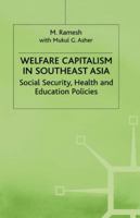 Welfare Capitalism in Southeast Asia: Social Security, Health and Education Policies (International Political Economy) 0312230168 Book Cover