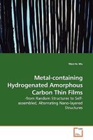 Metal-containing Hydrogenated Amorphous Carbon Thin Films: -from Random Structures to Self-assembled, Alternating Nano-layered Structures 3639140958 Book Cover