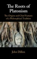 The Roots of Platonism: The Origins and Chief Features of a Philosophical Tradition 1108446884 Book Cover