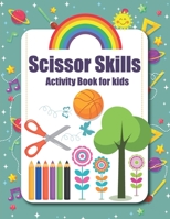 Scissor Skills Activity Book For Kids: Cut & Paste Skills Workbook For Toddlers And Kids To Color & Cutting, Gluing Stickers Activity book, Scissor Practice Workbook For Preschool B09498DV7V Book Cover