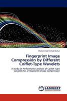 Fingerprint Image Compression by Different Coiflet-Type Wavelets: A study on Performance analysis of Coiflet-Type wavelets for a fingerprint image compression 3659177954 Book Cover