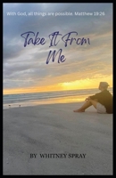 Take it From Me 1965950248 Book Cover