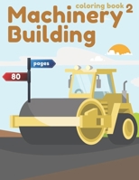 Machinery Building 2 coloring book: Coloring book with lots of building constructions: excavators, cranes, dump trucks, road rollers, compactors, cement trucks, bulldozers and special machinery B08C8R9V7Z Book Cover