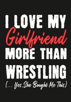 I love my girlfriend More Than Wrestling (...yes,she bought me this): Journal-notebook funny quotes gift for Him,Wrestling lovers, Boyfriend Valentine Gift or any occasion 1650014600 Book Cover
