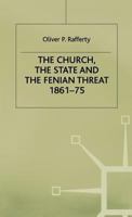 The Church, the State and the Fenian Threat, 1861-75 0333749626 Book Cover