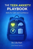 The Teen Anxiety Playbook: Skills for Calm and Confidence (Calm Mind) B0GGJ2P6QV Book Cover