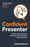 Confident Presenter: Inspire your audience. Increase your influence. Make an impact. 1781337853 Book Cover