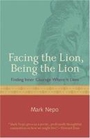 Facing the Lion, Being the Lion: Finding Inner Courage Where It Lives 1573243159 Book Cover