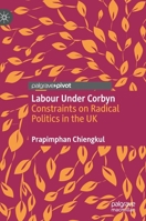 Labour under Corbyn : Constraints on Radical Politics in the UK 3030602613 Book Cover