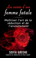 Les secrets d'une femme fatale: Maîtriser l'art de la séduction et de l'envoûtement (French Edition) B0CKGT2RNX Book Cover